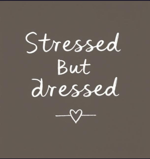 Stressed But Dressed